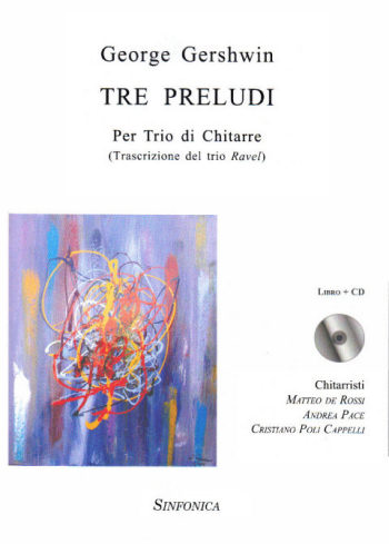 George Gershwin<!--Trio Ravel, Matteo de Rossi - Andrea Pace - Cristiano Poli Cappelli-->: TRE PRELUDI (Libro + CD)