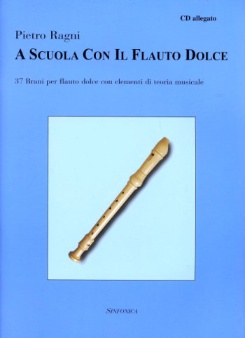 Pietro Ragni: A SCUOLA CON IL FLAUTO DOLCE