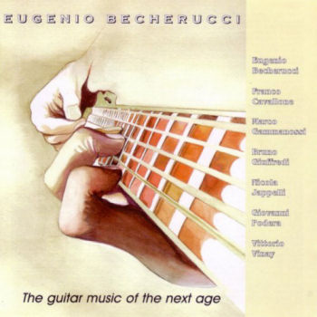Eugenio Becherucci: plays THE GUITAR MUSIC OF THE NEXT AGE <!--Franco Cavallone, Marco Gammanossi,Bruno Giuffredi,Nicola Jappelli,Giovanni Podera,Vittorio Vinay,-->