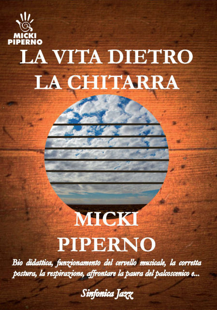 Micki Piperno: LA VITA DIETRO LA CHITARRA